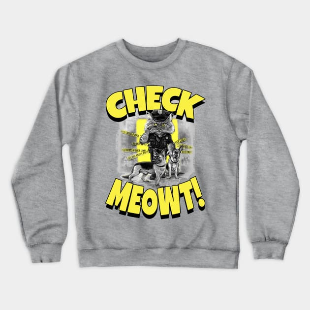 Check Meowt Cat Police on K-9 Patrol Crewneck Sweatshirt by Mudge